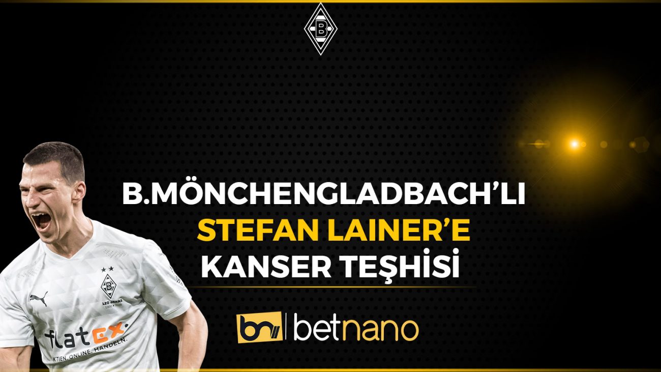 B. Mönchengladbach Futbolcusu Stefan Lainer'e Kanser Teşhisi Kondu!