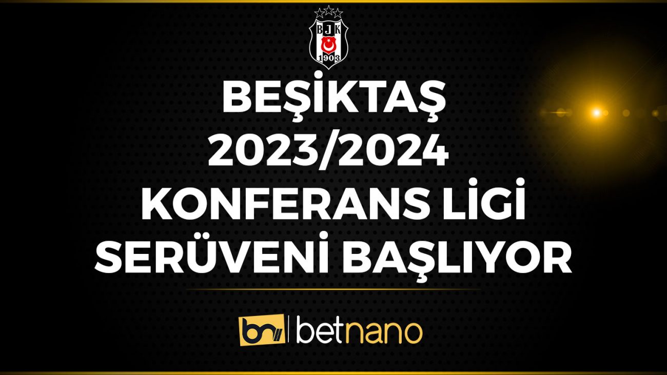 Beşiktaş 2023-2024 Konferans Ligi Serüveni Başlıyor!