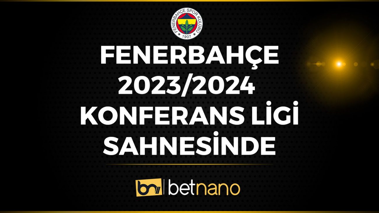 Fenerbahçe 2023-2024 Konferans Ligi Sahnesinde!