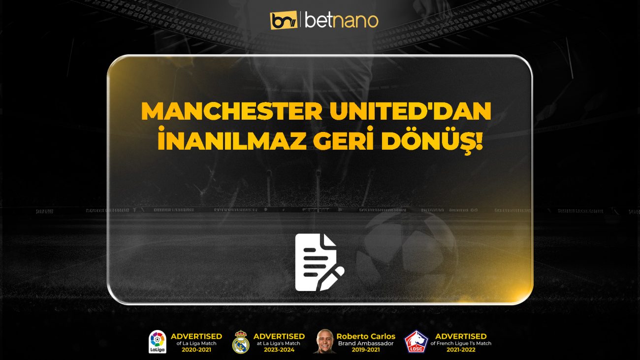 Manchester United'dan İnanılmaz Geri Dönüş!