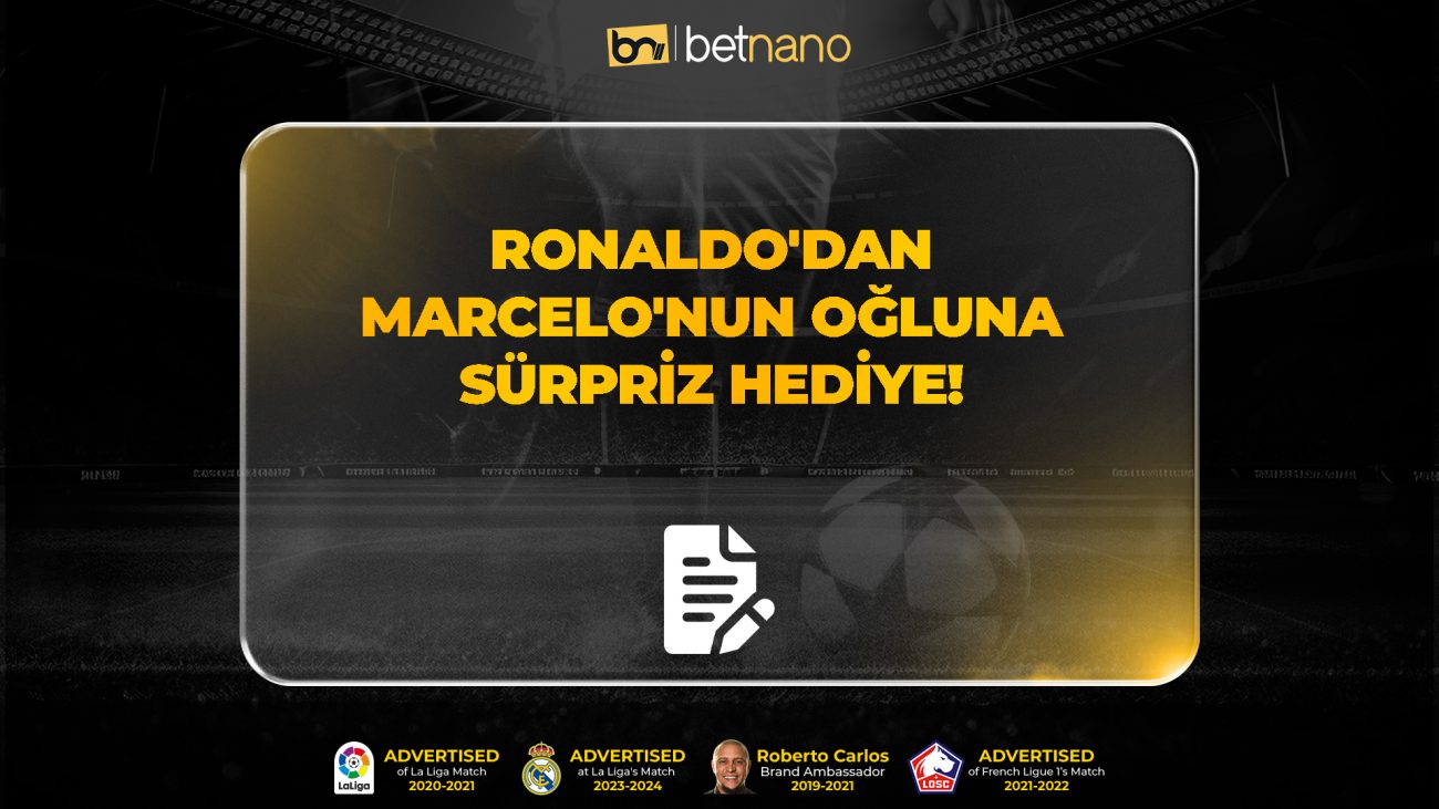 RONALDO'DAN MARCELO'NUN OĞLUNA SÜRPRİZ HEDİYE