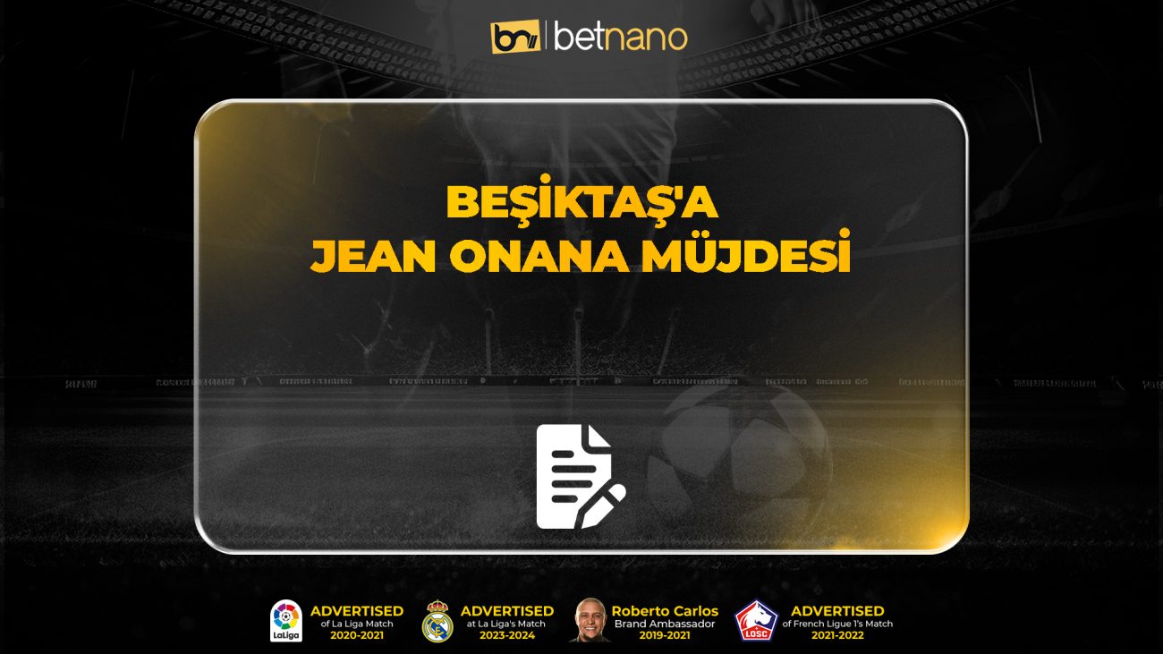 Beşiktaş'a Jean Onana müjdesi