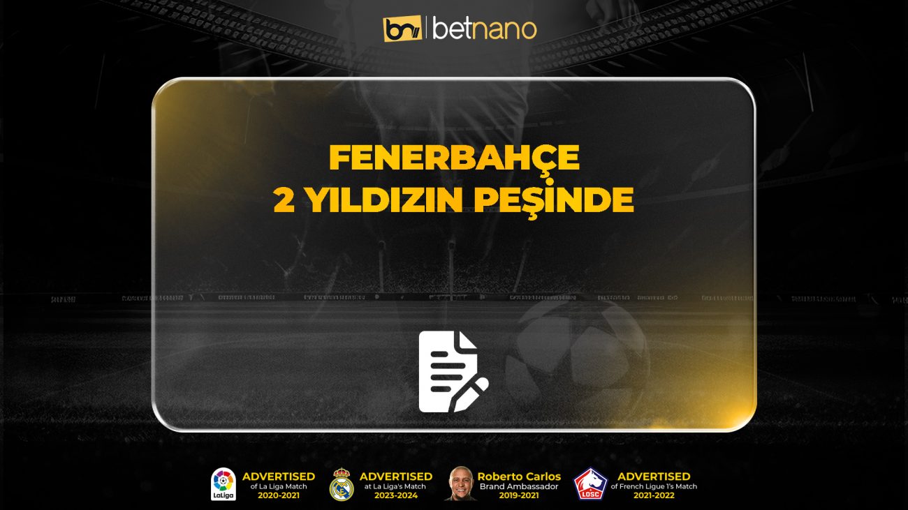 Fenerbahçe 2 yıldızın peşinde!