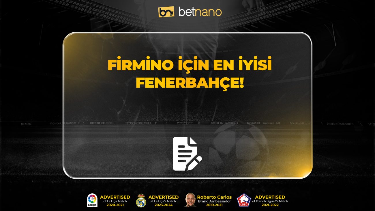 FİRMİNO İÇİN EN İYİSİ FENERBAHÇE!