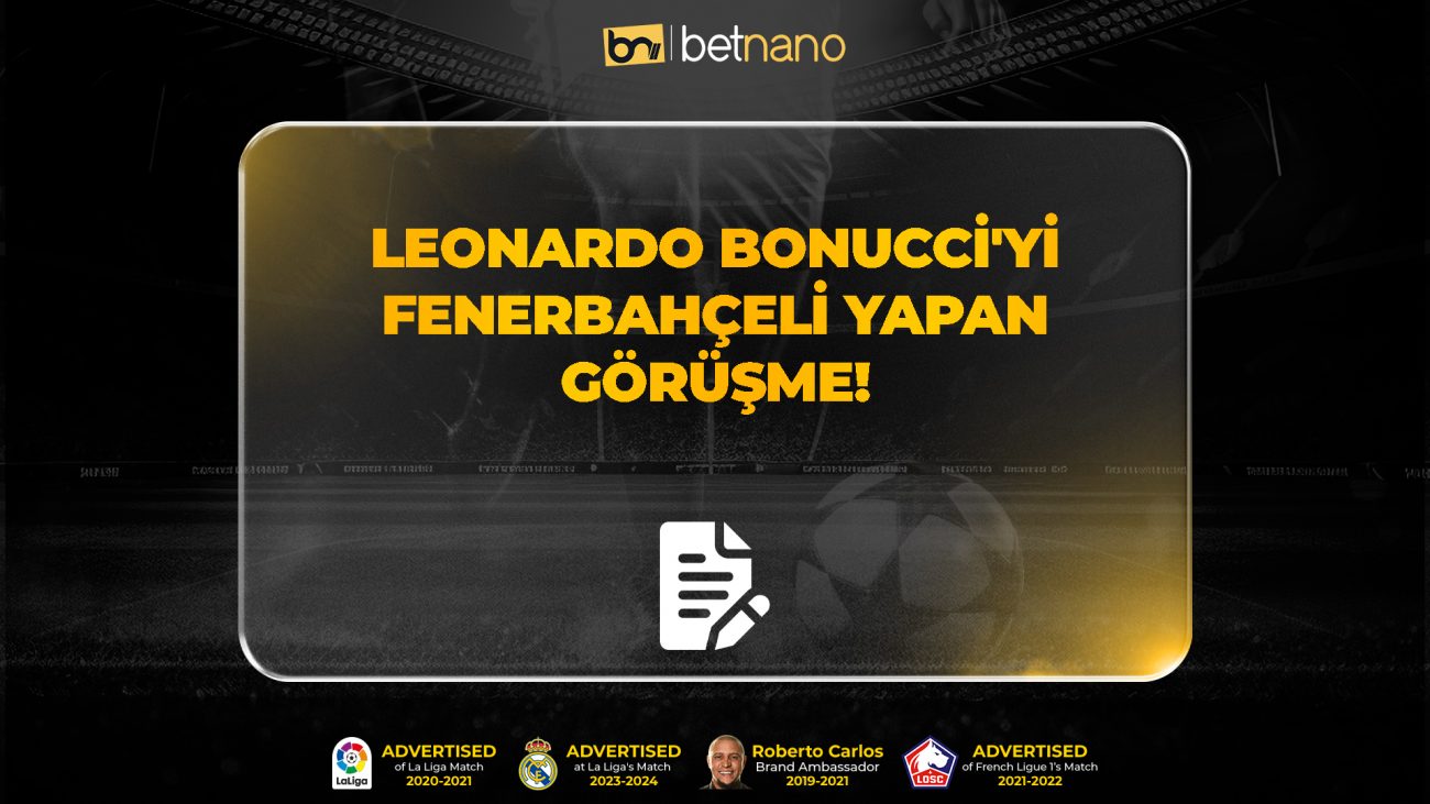 Leonardo Bonucci'yi Fenerbahçeli Yapan Görüşme