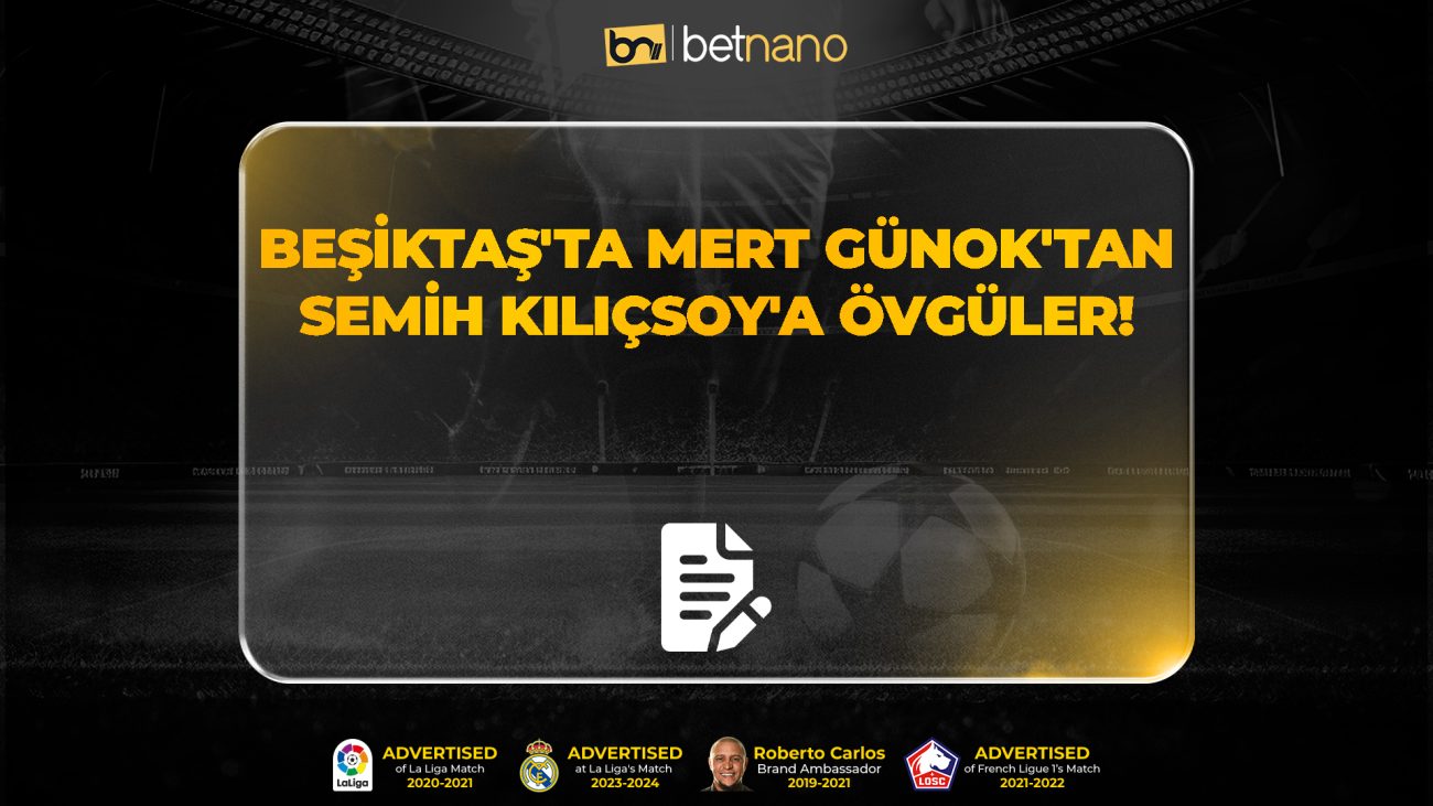 Beşiktaş'ta Mert Günok'tan Semih Kılıçsoy'a övgüler!